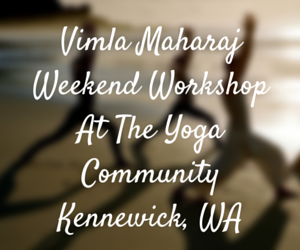 Vimla Maharaj Weekend Workshop At The Yoga Community Kennewick, Washington