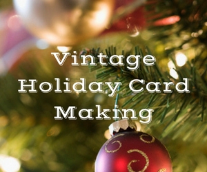 Vintage Holiday Card Making Hosted by the East Benton County Historical Society | Kennewick