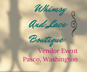 Whimsy And Lace Boutique Vendor Event In Pasco, Washington