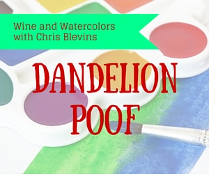 Wine and Watercolors with Chris Blevins - Dandelion Poof: Art as Entertainment Event Using Watercolors | Richland, WA 