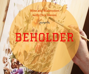 Wine and Watercolors with Chris Blevins Presents 'Beholder' - Art as Entertainment | The Market Vineyards in Richland, WA