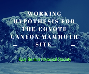 East Benton Historical Society's Working Hypothesis for the Coyote Canyon Mammoth Site | Kennewick