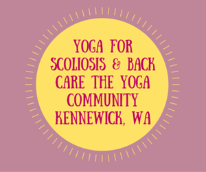 Yoga for Scoliosis & Back Care The Yoga Community Kennewick, Washington